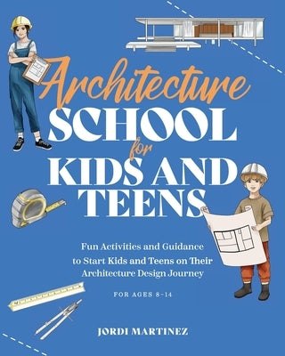Architecture school for kids and teens: Fun activities and guidance to start kids and teens on their architecture design journey by Bye Bye Studio
