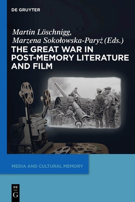 The Great War in Post-Memory Literature and Film by LÃ¶schnigg, Martin