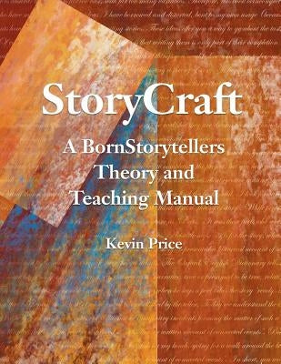 Story Craft: A Born Storytellers Theory and Teaching Manual by Price, Kevin