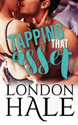 Tapping That Asset: A Temperance Falls Romance by Hale, London