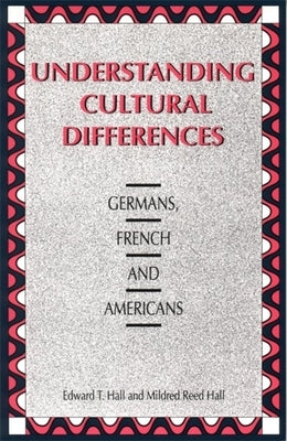 Understanding Cultural Differences: Germans, French and Americans by Hall, Edward T.