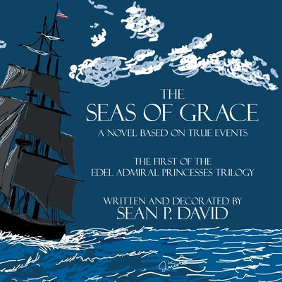 The Seas of Grace: A Novel Based on True Events by David, Sean P.