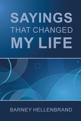 Sayings That Changed My Life by Hellenbrand, Barney