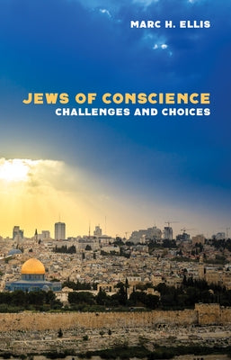 Jews of Conscience by Ellis, Marc H.