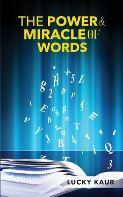 The Power & Miracle Of Words by Kaur, Lucky