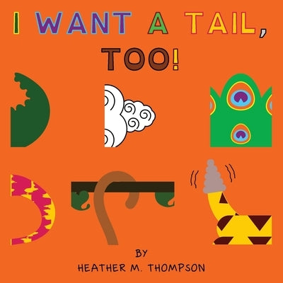 I Want a Tail, Too! by Thompson, Heather M.