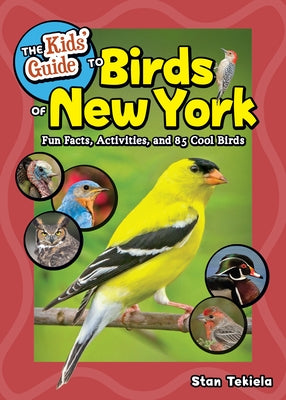 The Kids' Guide to Birds of New York: Fun Facts, Activities and 85 Cool Birds by Tekiela, Stan