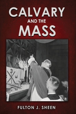 Calvary and the Mass: Large Print Edition by Sheen, Fulton J.