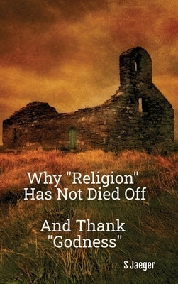 Why "Religion" Has Not Died Off by Jaeger, S.