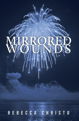 Mirrored Wounds by Christo, Rebecca