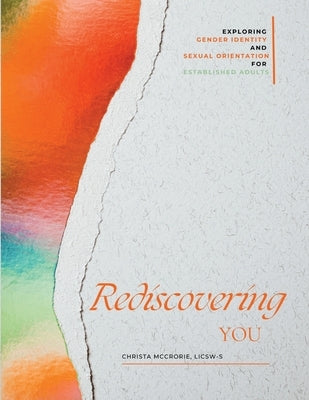 Rediscovering You: Exploring Gender Identity and Sexual Orientation for Established Adults by McCrorie, Christa