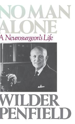 No Man Alone: A Surgeons Life by Penfield, Wilder