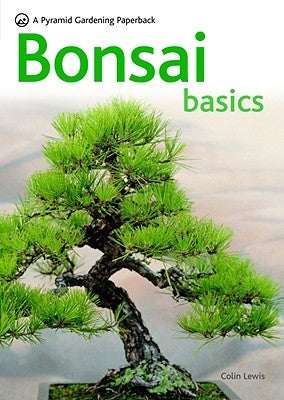 Bonsai Basics - A Comprehensive Guide to Care and Cultivation: A Pyramid Paperback by Lewis, Colin