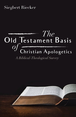 The Old Testament Basis of Christian Apologetics by Riecker, Siegbert