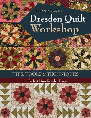 Dresden Quilt Workshop - Print-On-Demand Edition by Marth, Susan R.