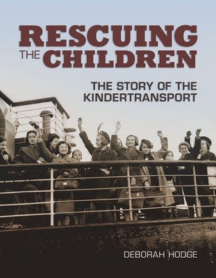 Rescuing the Children: The Story of the Kindertransport by Hodge, Deborah