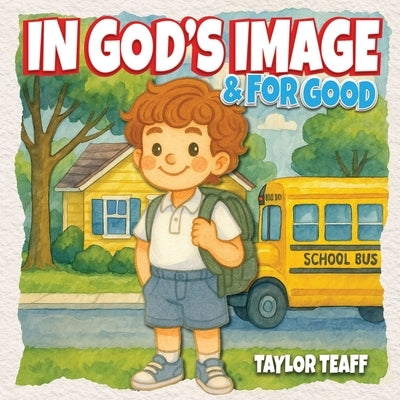 In God's Image and For Good by Teaff, Taylor