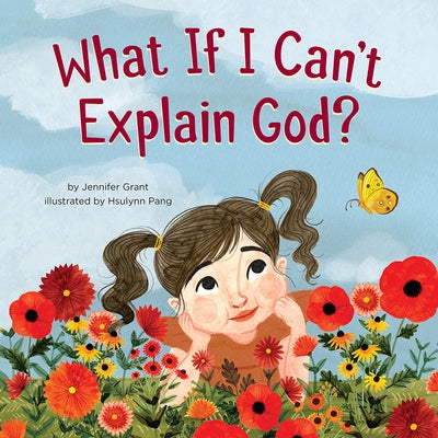What If I Can't Explain God? by Grant, Jennifer