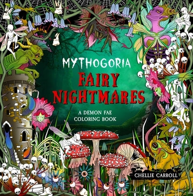 Mythogoria: Fairy Nightmares: A Demon Fae Coloring Book by Carroll, Chellie