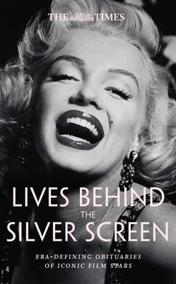 The Times Lives Behind the Screen: Era-Defining Obituaries of Film Stars by Farndale, Nigel
