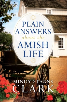 Plain Answers about the Amish Life by Clark, Mindy Starns