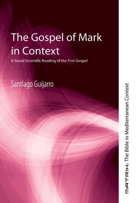 The Gospel of Mark in Context by Guijarro, Santiago