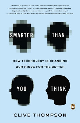Smarter Than You Think: How Technology Is Changing Our Minds for the Better by Thompson, Clive