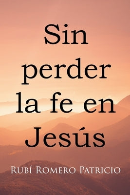 Sin perder la fe en Jesús by Patricio, Rubí Romero