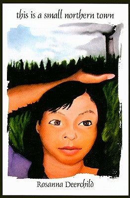 This Is a Small Northern Town by Deerchild, Rosanna