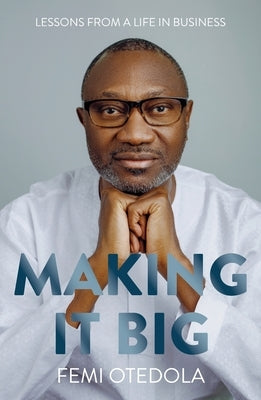 Making It Big: Lessons from a Life in Business by Otedola, Femi