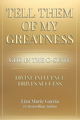 Tell Them of My Greatness by Garcia, Liza Marie