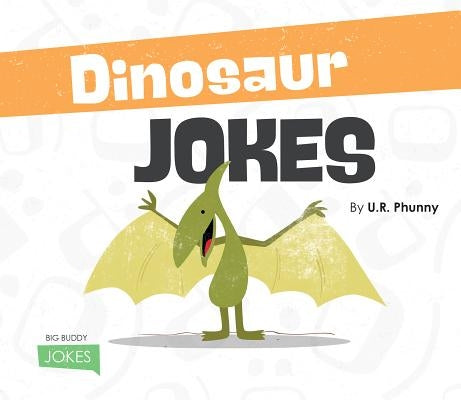 Dinosaur Jokes by Phunny, U. R.