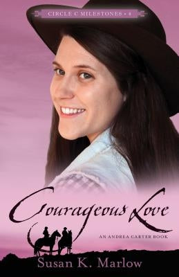 Courageous Love: An Andrea Carter Book by Marlow, Susan K.
