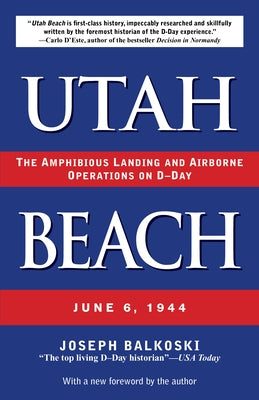 Utah Beach: The Amphibious Landing and Airborne Operations on D-Day, June 6, 1944 by Balkoski, Joseph