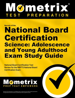 Secrets of the National Board Certification Science: Adolescence and Young Adulthood Exam Study Guide: National Board Certification Test Review for th by Mometrix Teacher Certification Test Team