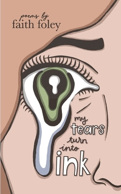 My Tears Turn Into Ink by Foley, Faith