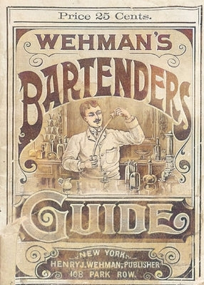 Wehman's Bartenders' Guide by Wehman, Henry