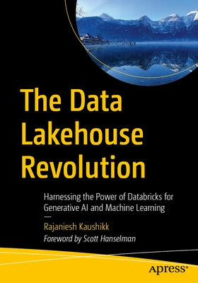 The Data Lakehouse Revolution: Harnessing the Power of Databricks for Generative AI and Machine Learning by Kaushikk, Rajaniesh