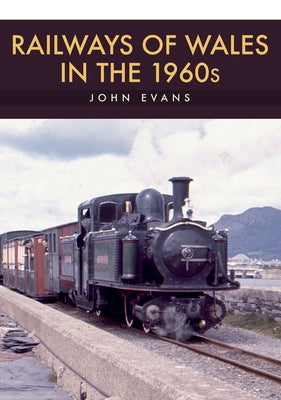 Railways of Wales in the 1960s by Evans, John