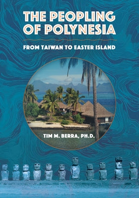Peopling of Polynesia: From Taiwan to Easter Island by Berra, Tim M.
