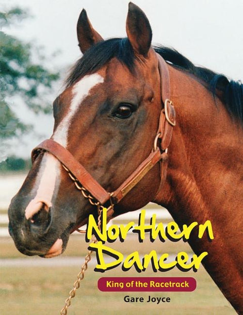 Northern Dancer: King of the Racetrack by Joyce, Gare