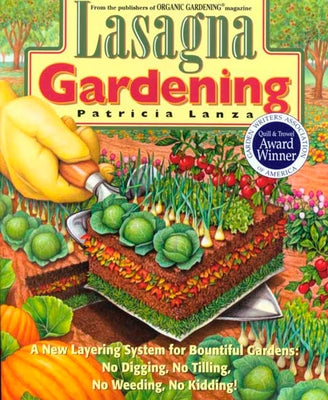 Lasagna Gardening: A New Layering System for Bountiful Gardens: No Digging, No Tilling, No Weeding, No Kidding! by Lanza, Patricia