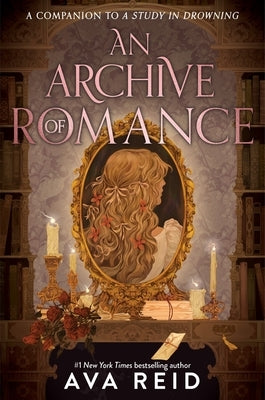 An Archive of Romance Deluxe Illustrated Edition: Includes Full-Color Illustrations, Map Endpapers, and Foil Flourishes by Reid, Ava