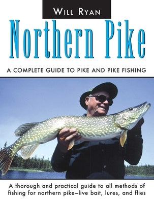 Northern Pike: A Complete Guide To Pike And Pike Fishing by Ryan, Will