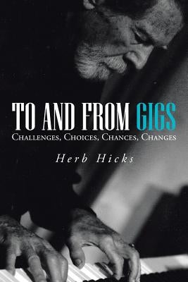 To and from Gigs: Challenges, Choices, Chances, Changes by Hicks, Herb