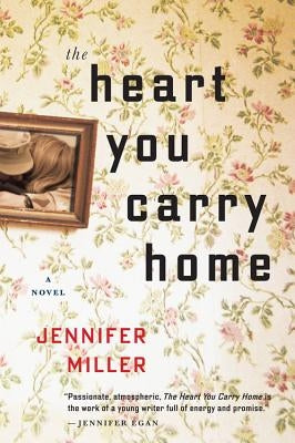 The Heart You Carry Home by Miller, Jennifer