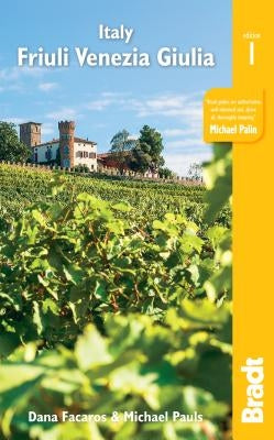 Italy: Friuli Venezia Giulia: Trieste, Udine, Pordenone, Gorizia, Coastal Resorts and Lagoons, Carnia, the Julian Alps and the Friulian Dolomites by Facaros, Dana