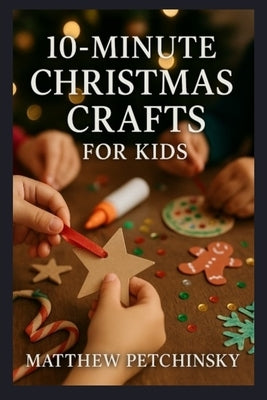 10-Minute Christmas Crafts for Kids by Petchinsky, Matthew