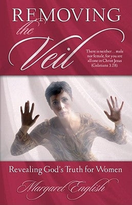 Removing the Veil: Revealing God's Truth for Women by English, Margaret
