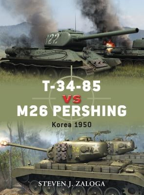 T-34-85 Vs M26 Pershing: Korea 1950 by Zaloga, Steven J.